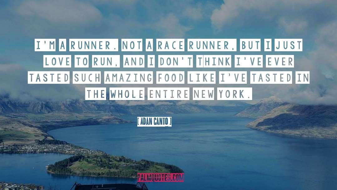 Adan Canto Quotes: I'm a runner. Not a