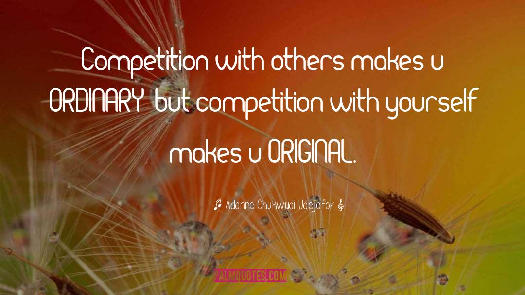 Adanne Chukwudi Udejiofor Quotes: Competition with others makes u