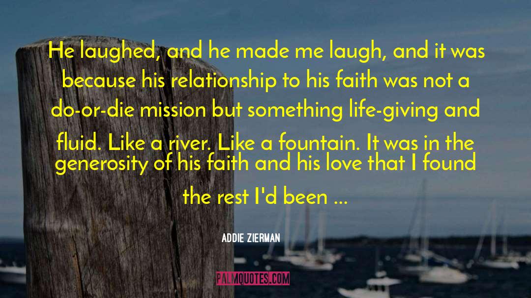 Addie Zierman Quotes: He laughed, and he made
