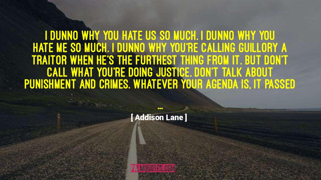 Addison Lane Quotes: I dunno why you hate