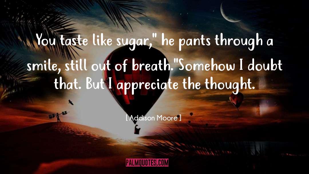 Addison Moore Quotes: You taste like sugar,