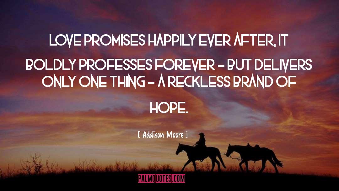 Addison Moore Quotes: Love promises happily ever after,