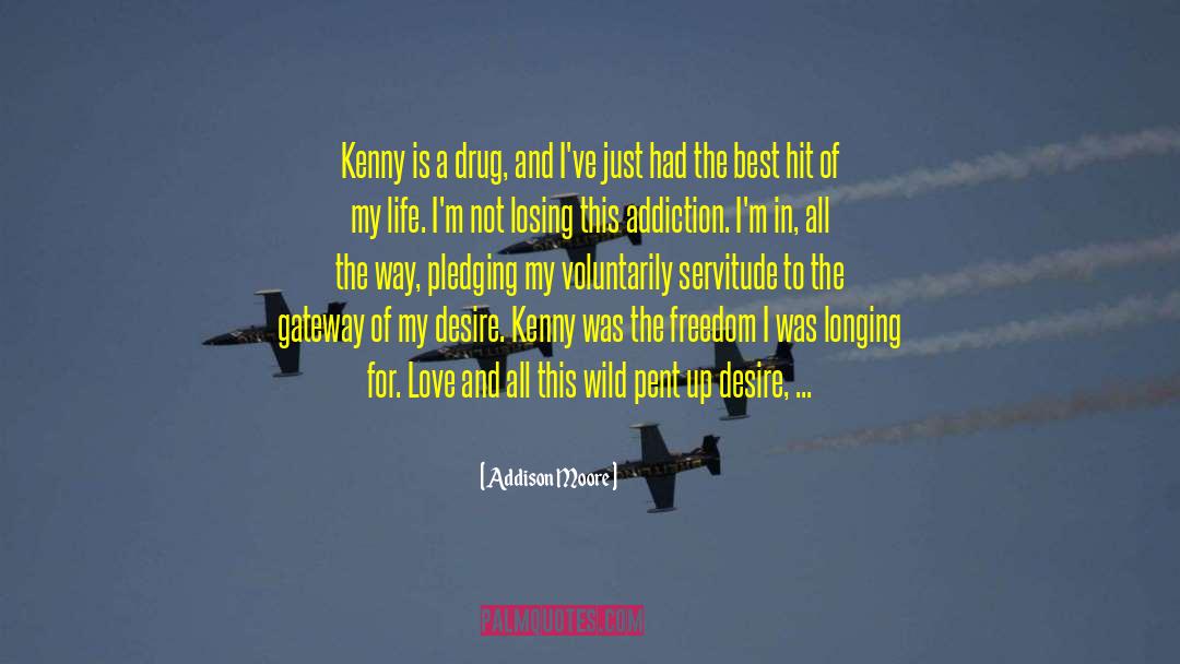 Addison Moore Quotes: Kenny is a drug, and