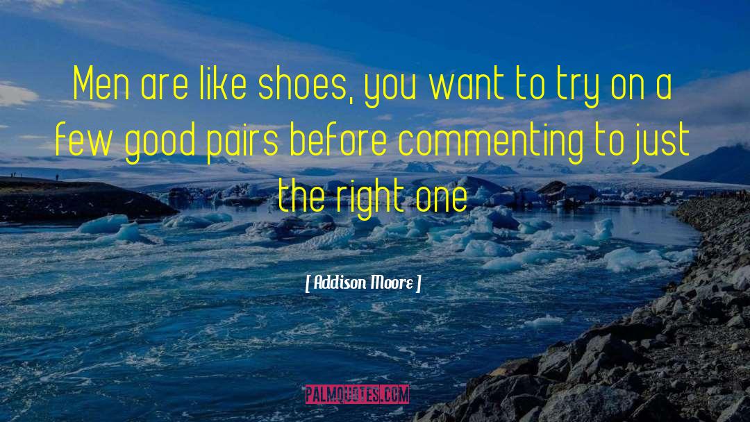 Addison Moore Quotes: Men are like shoes, you