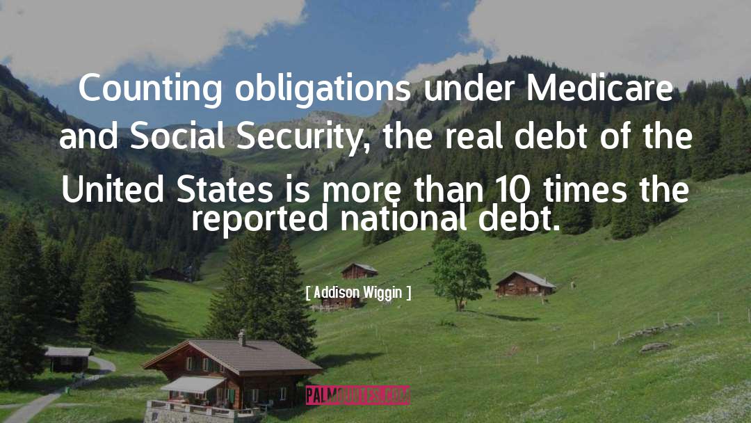 Addison Wiggin Quotes: Counting obligations under Medicare and