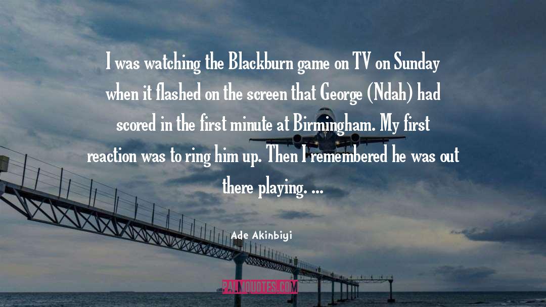Ade Akinbiyi Quotes: I was watching the Blackburn