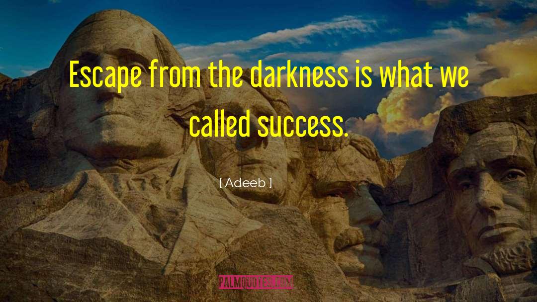 Adeeb Quotes: Escape from the darkness is