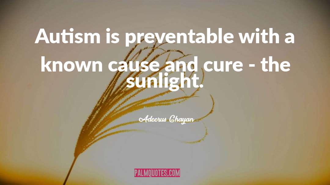 Adeerus Ghayan Quotes: Autism is preventable with a
