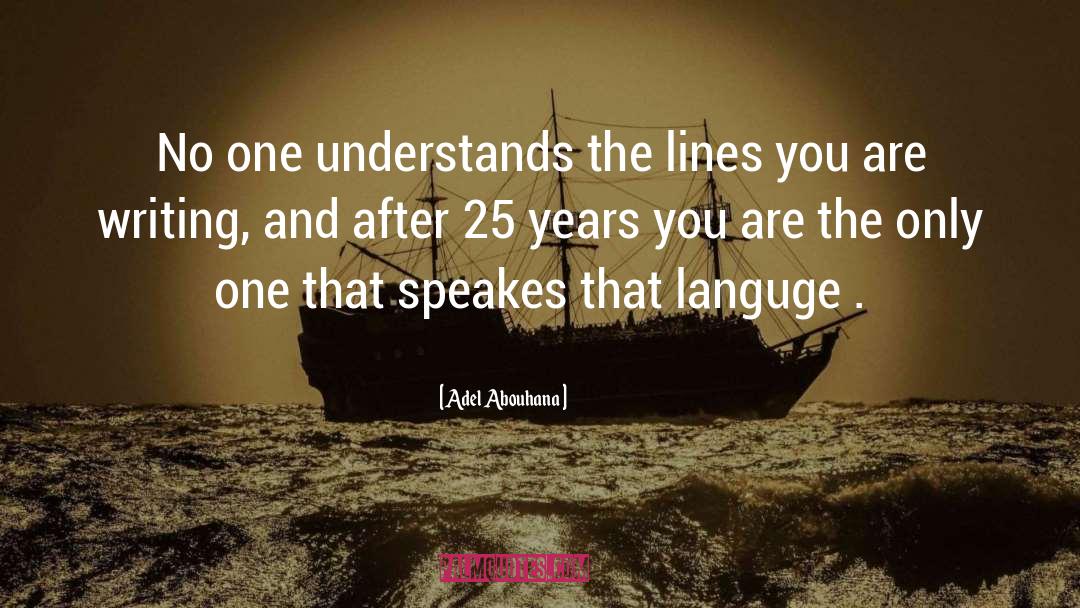 Adel Abouhana Quotes: No one understands the lines