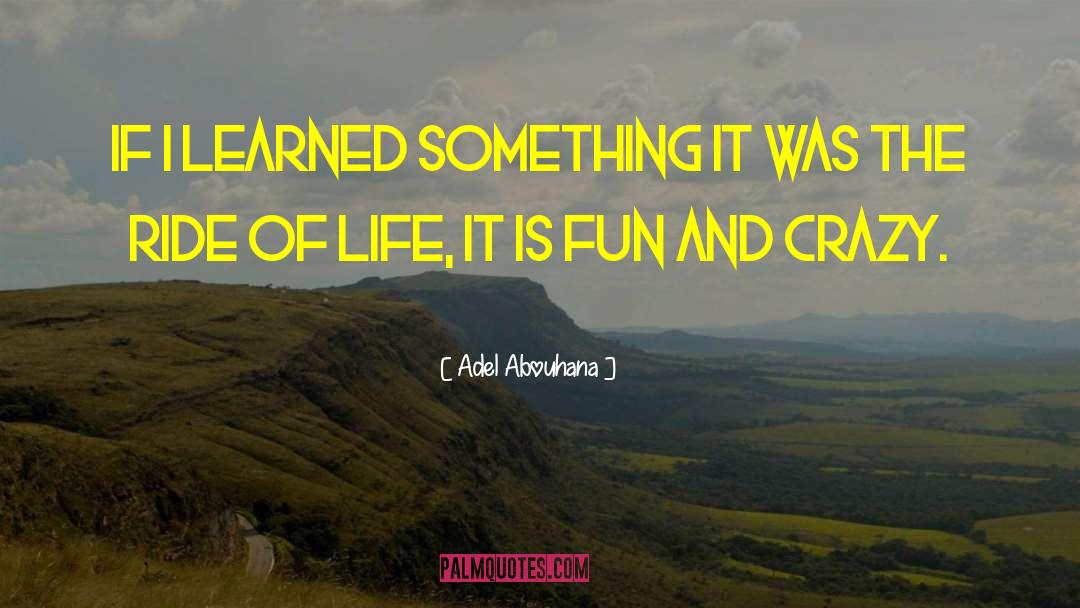 Adel Abouhana Quotes: If I learned something it