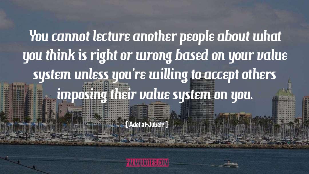 Adel Al-Jubeir Quotes: You cannot lecture another people
