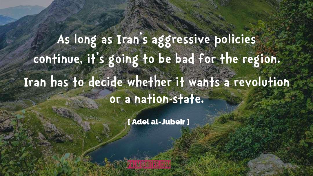 Adel Al-Jubeir Quotes: As long as Iran's aggressive