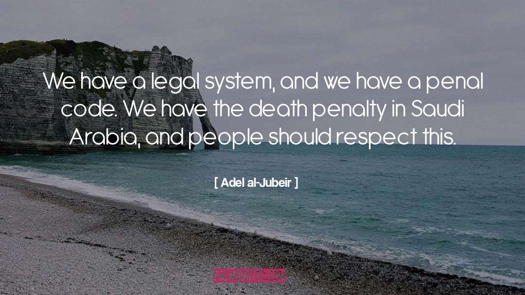 Adel Al-Jubeir Quotes: We have a legal system,