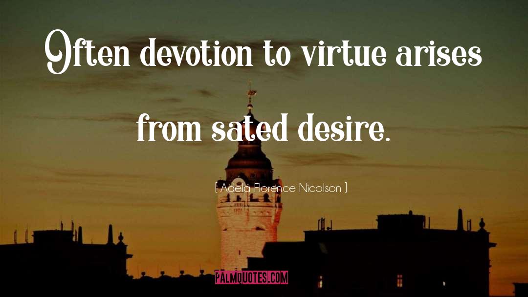 Adela Florence Nicolson Quotes: Often devotion to virtue arises