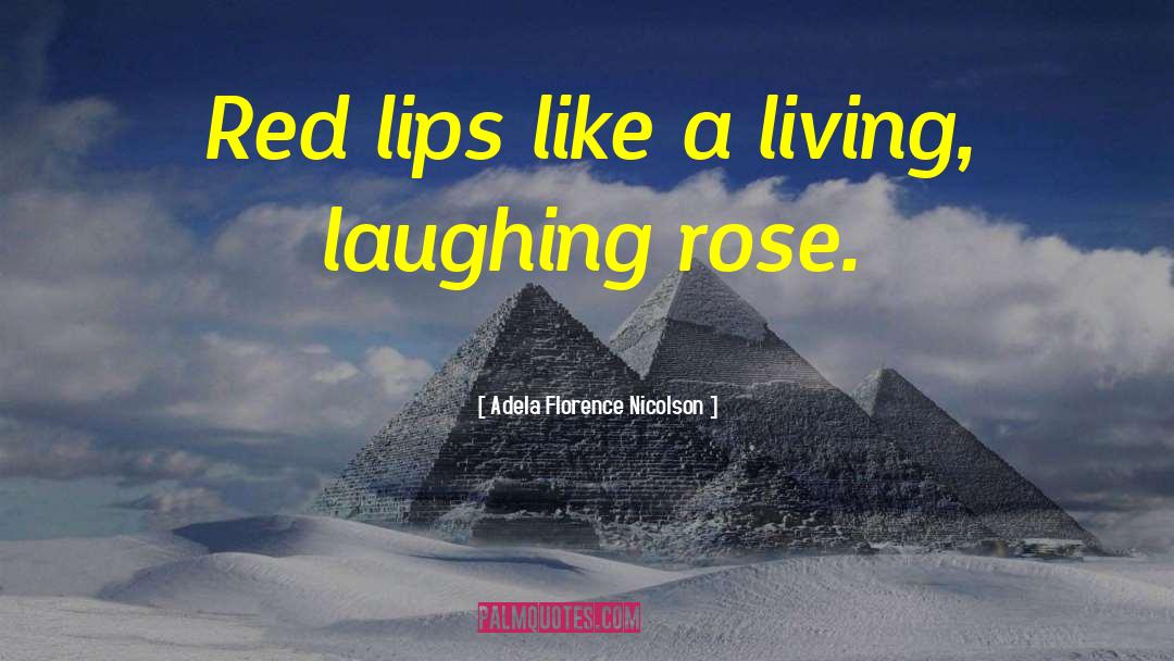 Adela Florence Nicolson Quotes: Red lips like a living,