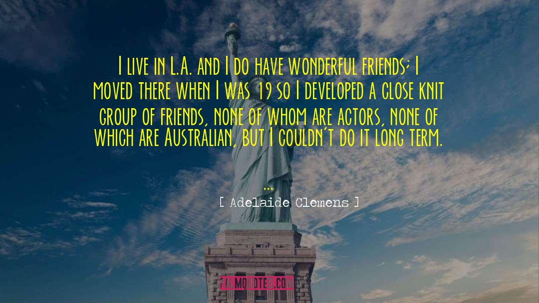 Adelaide Clemens Quotes: I live in L.A. and