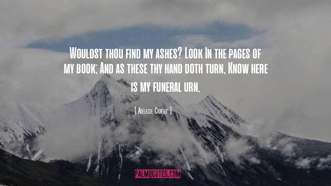 Adelaide Crapsey Quotes: Wouldst thou find my ashes?