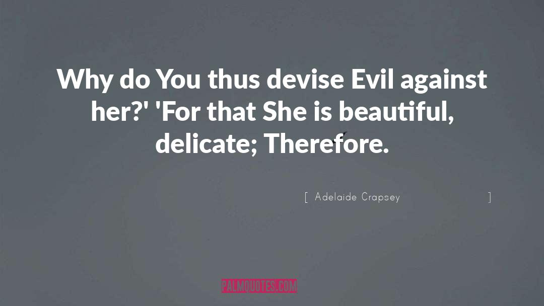 Adelaide Crapsey Quotes: Why do <br>You thus devise