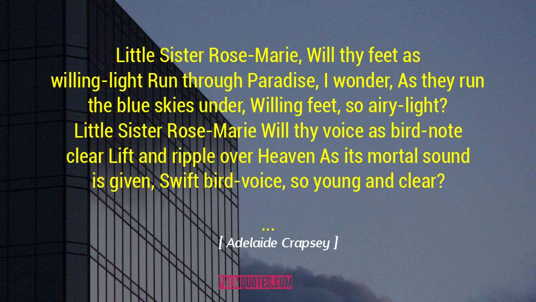 Adelaide Crapsey Quotes: Little Sister Rose-Marie, <br>Will thy