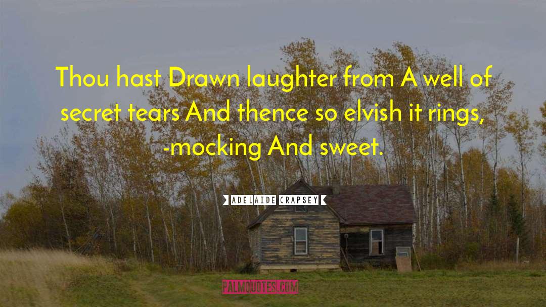 Adelaide Crapsey Quotes: Thou hast <br>Drawn laughter from