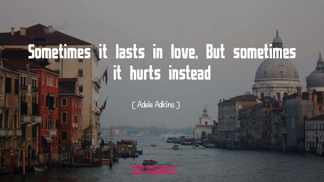 Adele Adkins Quotes: Sometimes it lasts in love,