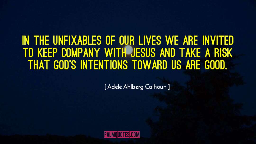 Adele Ahlberg Calhoun Quotes: In the unfixables of our