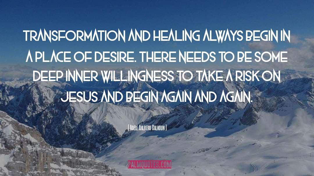 Adele Ahlberg Calhoun Quotes: Transformation and healing always begin