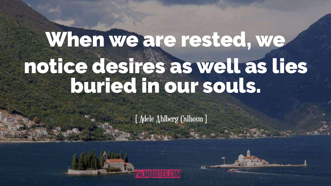 Adele Ahlberg Calhoun Quotes: When we are rested, we