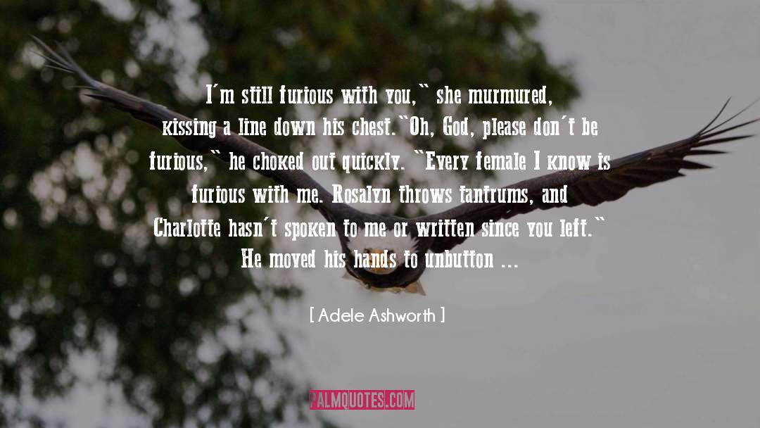 Adele Ashworth Quotes: I'm still furious with you,