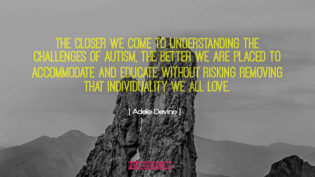 Adele Devine Quotes: The closer we come to