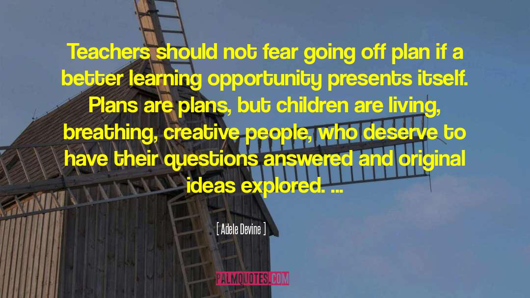 Adele Devine Quotes: Teachers should not fear going