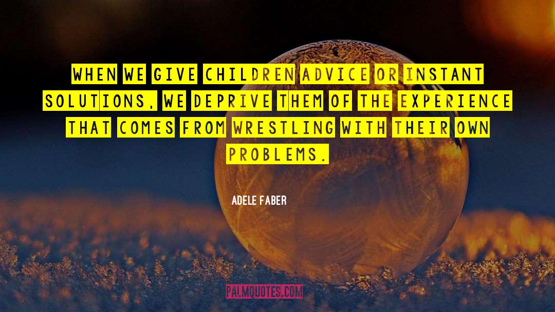 Adele Faber Quotes: When we give children advice