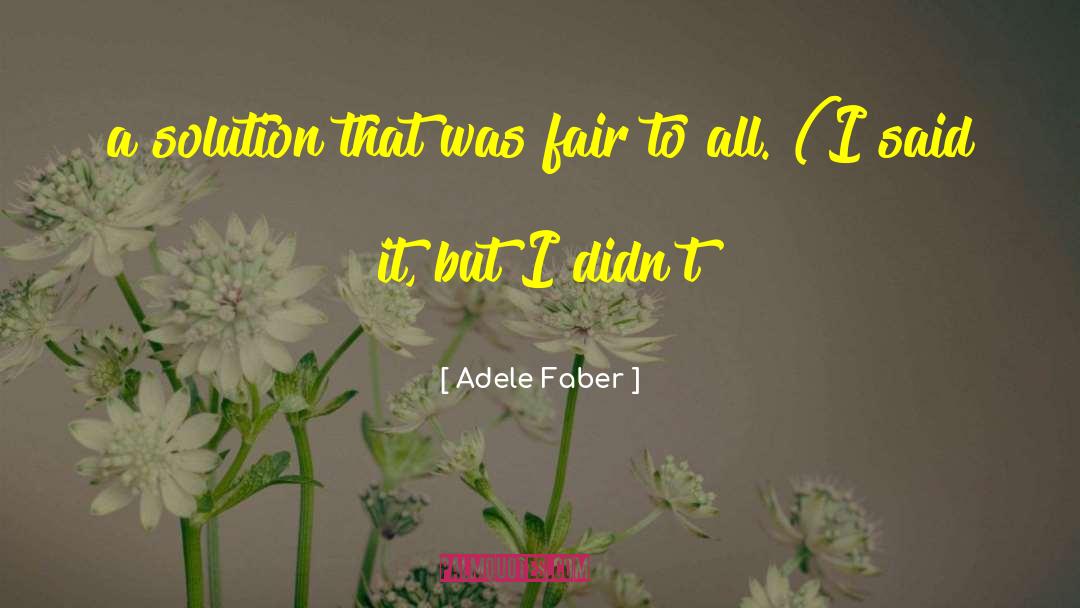 Adele Faber Quotes: a solution that was fair