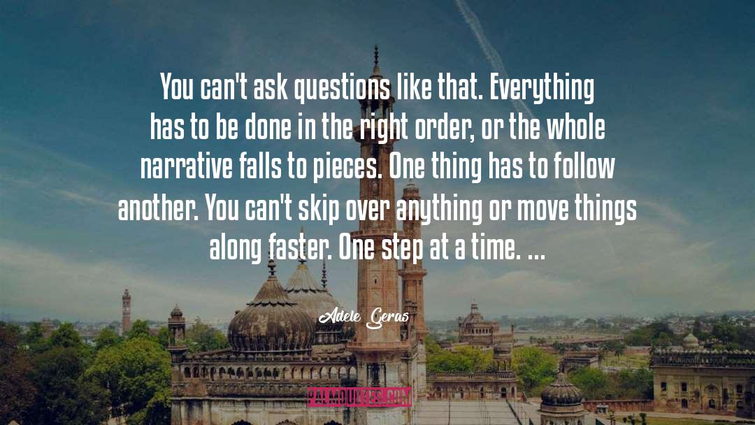 Adele Geras Quotes: You can't ask questions like