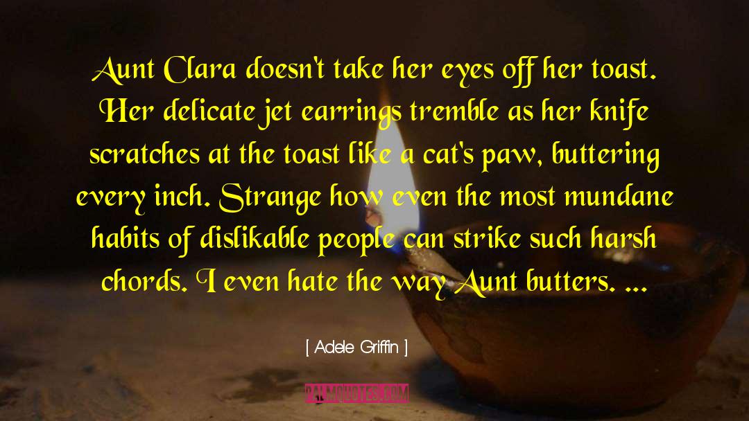 Adele Griffin Quotes: Aunt Clara doesn't take her