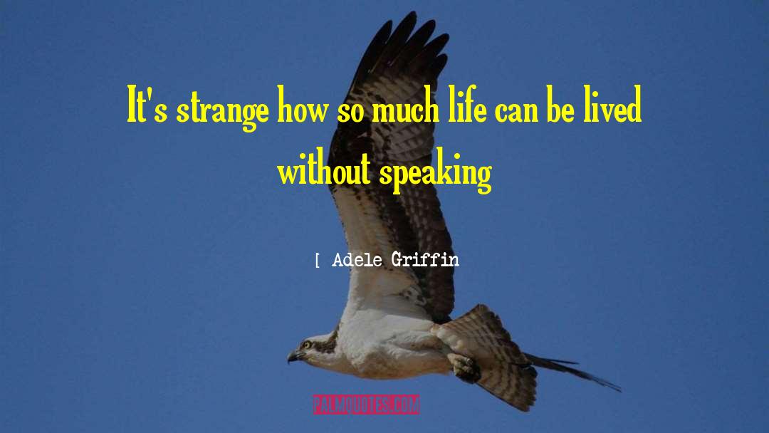 Adele Griffin Quotes: It's strange how so much