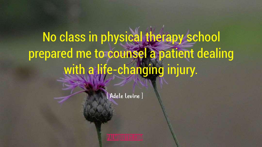 Adele Levine Quotes: No class in physical therapy