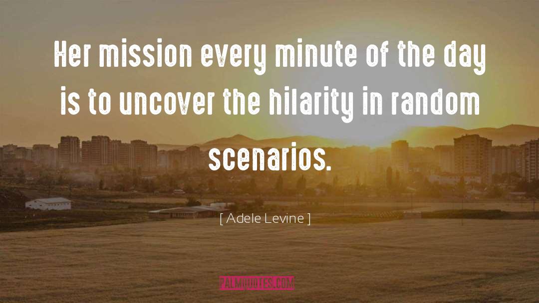 Adele Levine Quotes: Her mission every minute of