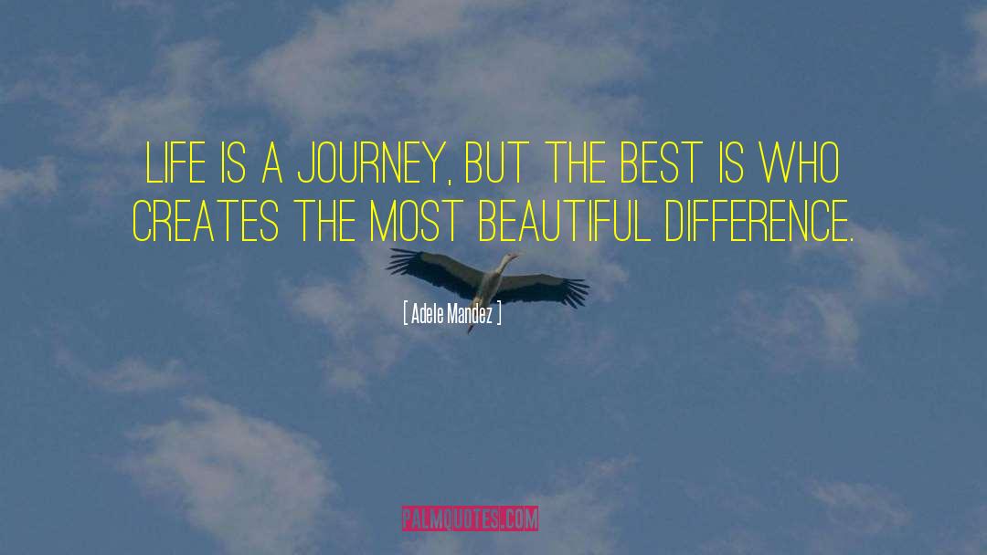 Adele Mandez Quotes: Life is a journey, but