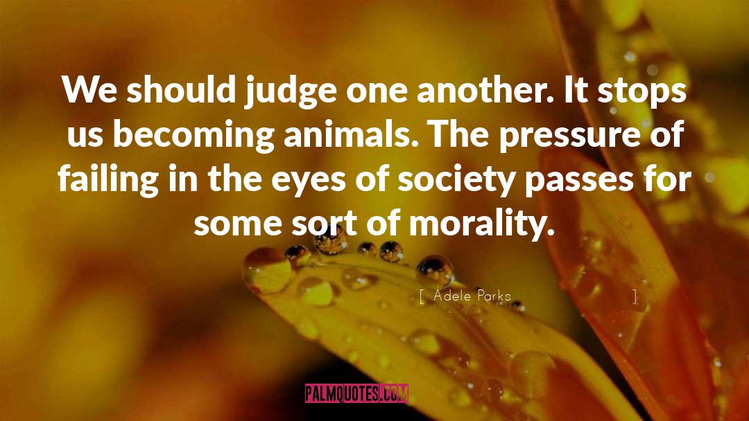 Adele Parks Quotes: We should judge one another.