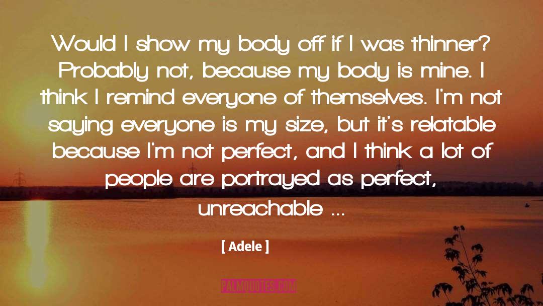 Adele Quotes: Would I show my body