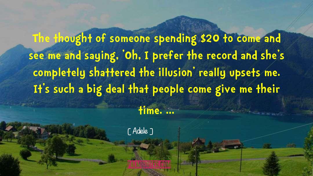 Adele Quotes: The thought of someone spending
