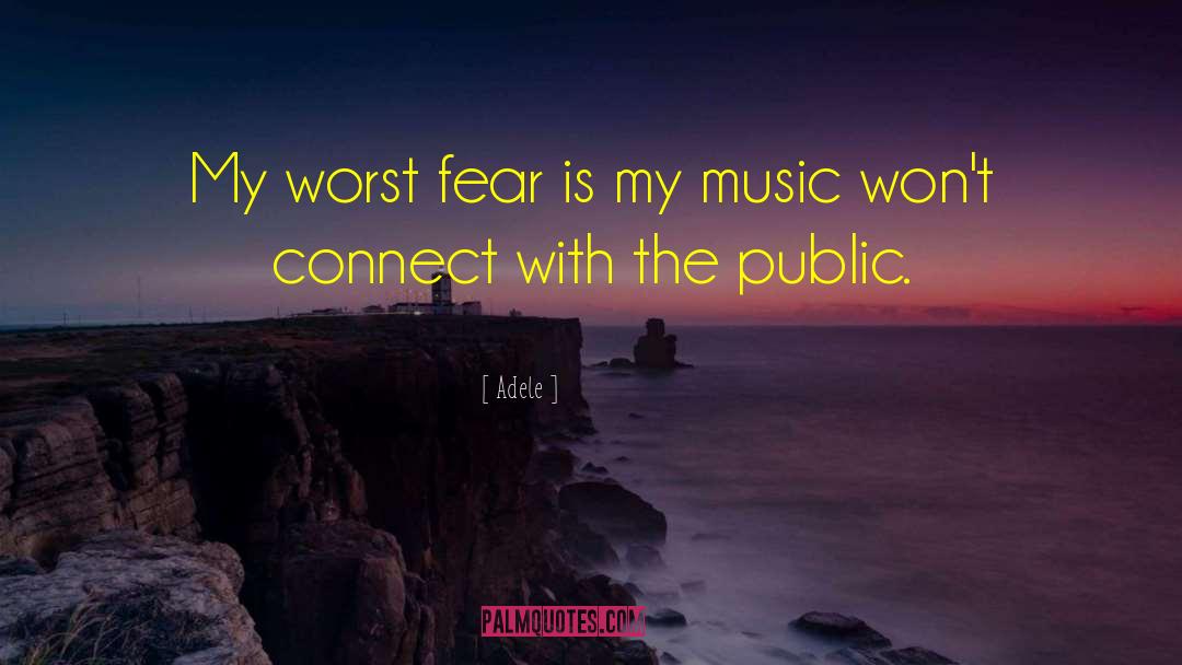 Adele Quotes: My worst fear is my