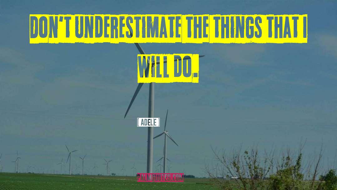 Adele Quotes: Don't underestimate the things that