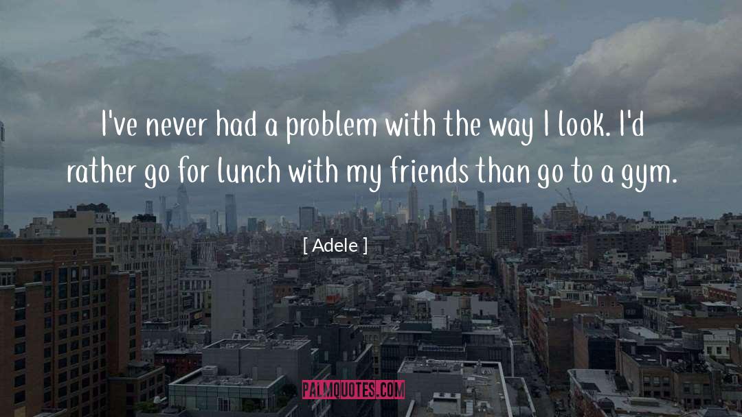 Adele Quotes: I've never had a problem