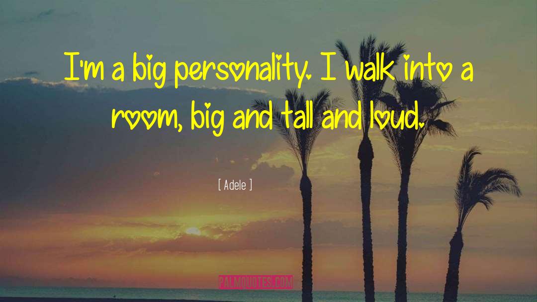 Adele Quotes: I'm a big personality. I