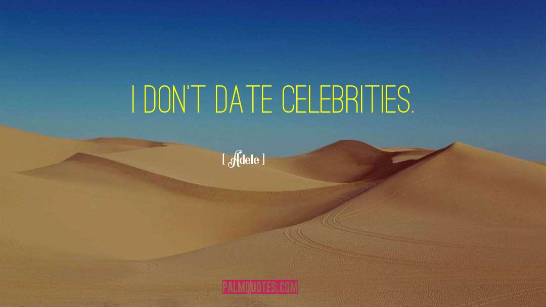 Adele Quotes: I don't date celebrities.