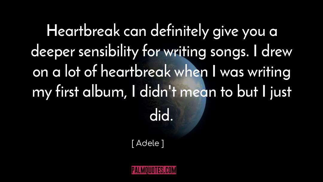 Adele Quotes: Heartbreak can definitely give you