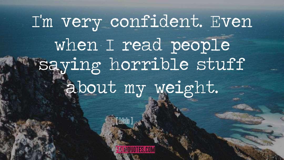 Adele Quotes: I'm very confident. Even when