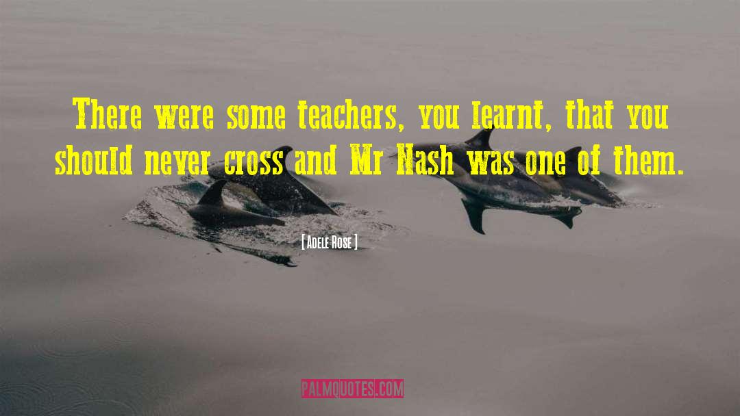 Adele Rose Quotes: There were some teachers, you